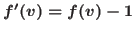 $f^\prime(v) = f(v) - 1$