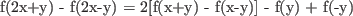 \begin{align*}
f(2x+y) - f(2x-y) = 2[f(x+y) - f(x-y)] - f(y) + f(-y)
\end{align*}