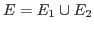 $ E = E_{1}\cup E_{2}$