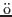$\ddot{\textrm{o}}$